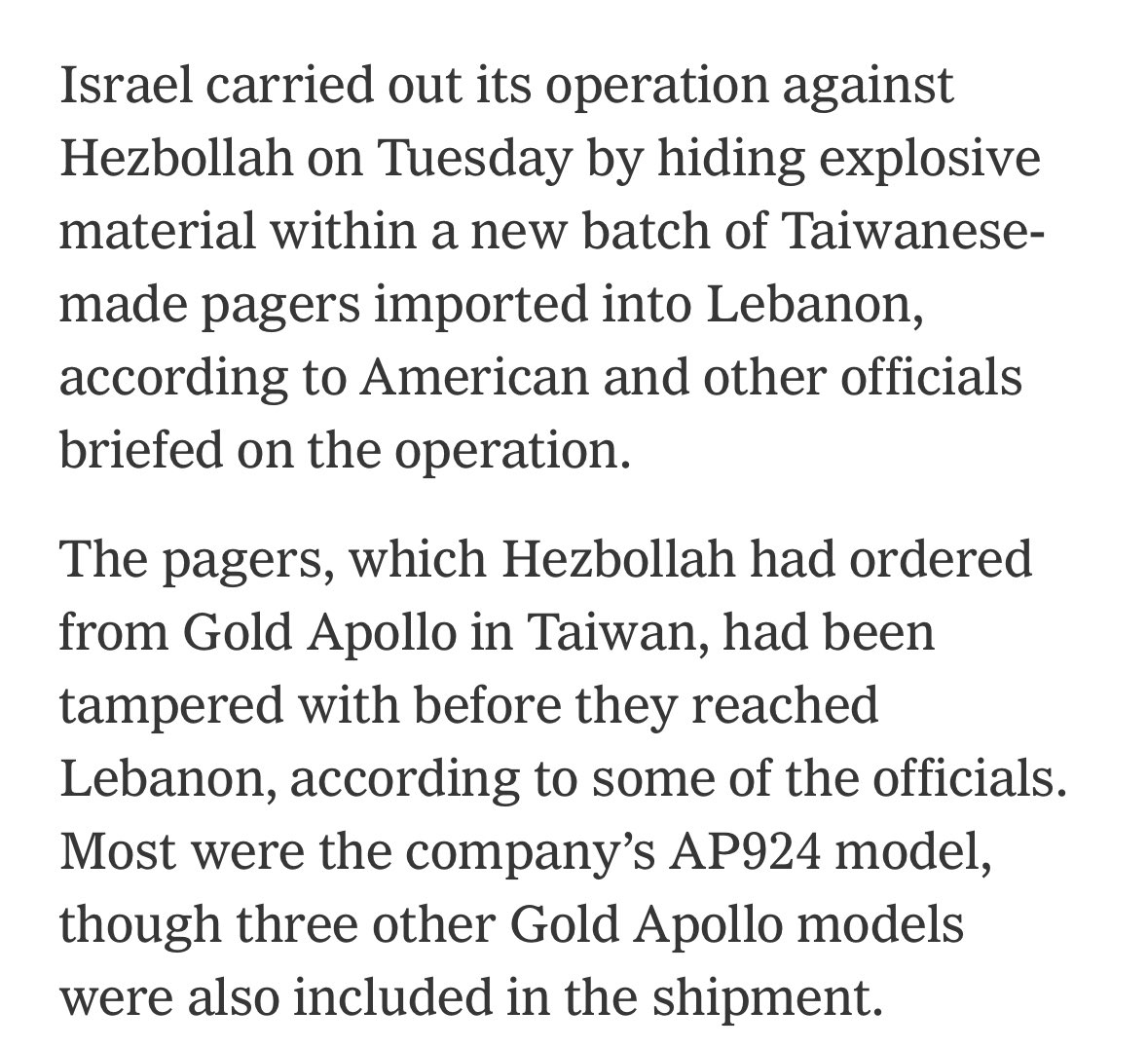 Israël a caché des explosifs dans un lot de téléavertisseurs de fabrication taïwanaise commandés par le Hezbollah et importés au Liban. Les téléavertisseurs, principalement des modèles AP924 de Gold Apollo, ont été trafiqués avant d'arriver au Liban, selon des responsables - NYT