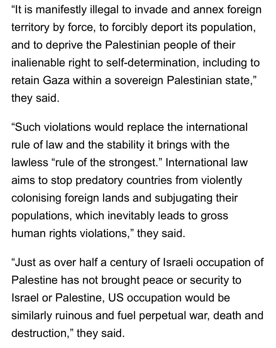 UN Human Rights Special Rapporteurs 
@UN_SPExperts
 responding to President Trump's comments regarding taking over #Gaza: Implementing the US proposal would shatter the most fundamental rules of the international order and the United Nations Charter since 1945, that the US was instrumental in creating to restore peace after the catastrophic Second World War and Holocaust. It would return the world to the dark days of colonial conquest. It is manifestly illegal to invade and annex foreign territory by force, to forcibly deport its population, and to deprive the Palestinian people of their inalienable right to self-determination, including to retain Gaza within a sovereign Palestinian state. 