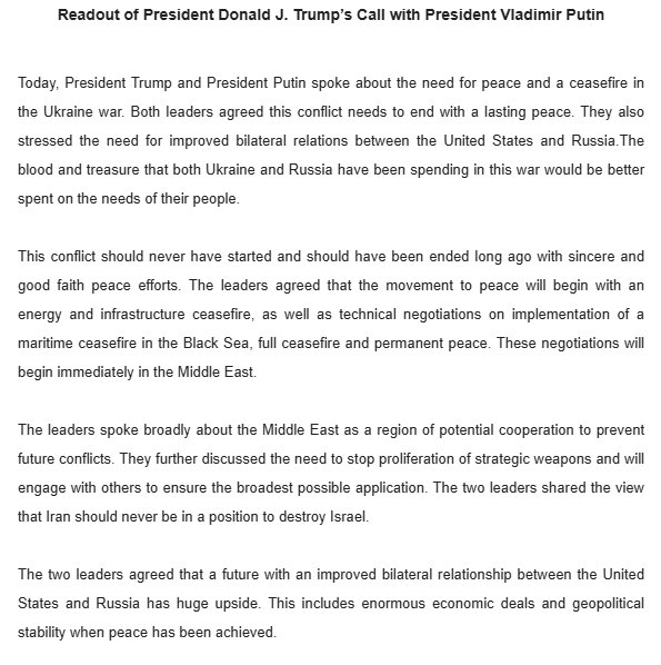 White House: President Trump and Putin agree on steps toward a Ukraine ceasefire, starting with energy and maritime negotiations. Talks will begin immediately in the Middle East. Both stressed improving U.S.-Russia relations and preventing Iran from threatening Israel