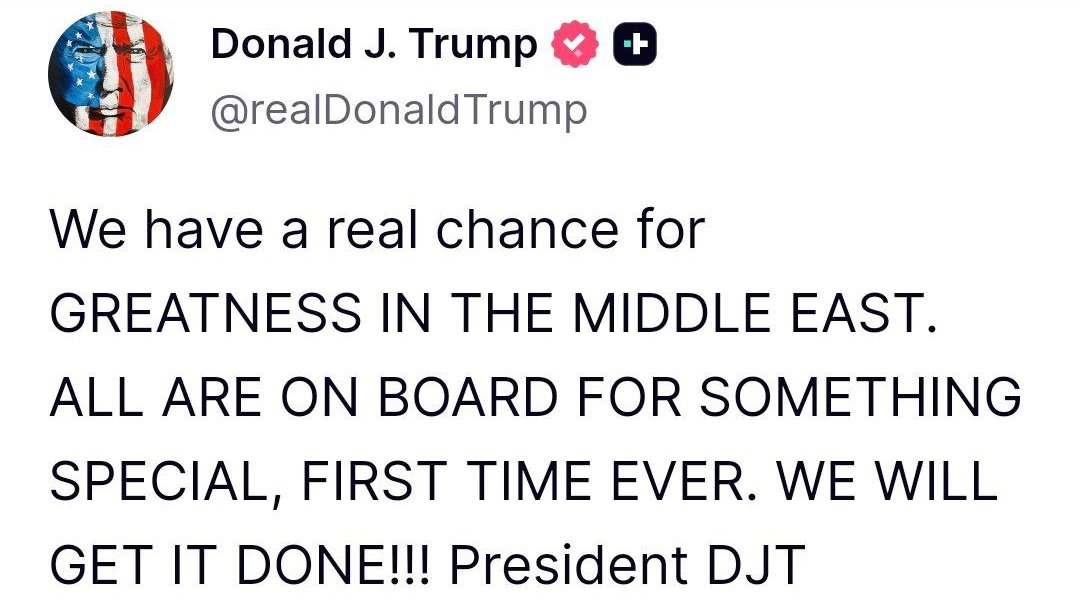 Trump says there is a real chance for greatness in the Middle East with all parties on board for something special